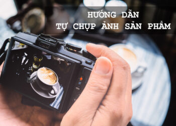 Hướng dẫn chụp sản phẩm