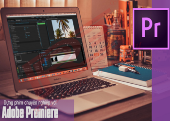 Hướng dẫn dựng phim bằng adobe premiere