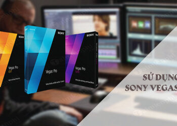 Hướng dẫn dùng sony vegas