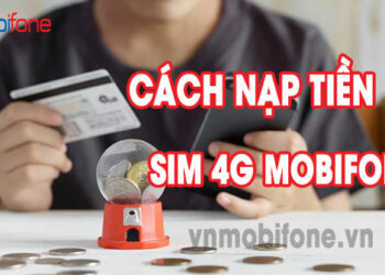 Hướng dẫn nạp thẻ 4g mobifone