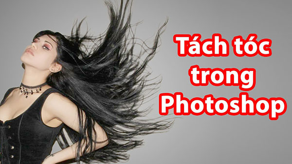 Hướng dẫn tách tóc trong photoshop cs6